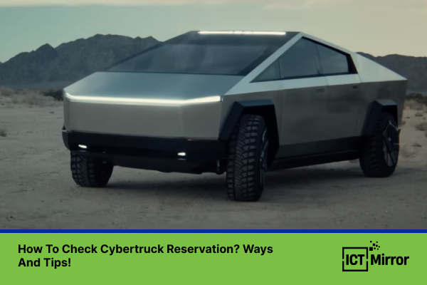 How To Check Cybertruck Reservation? Ways And Tips!