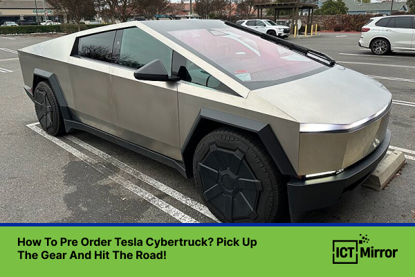 How To Pre Order Tesla Cybertruck? Pick Up The Gear And Hit The Road!