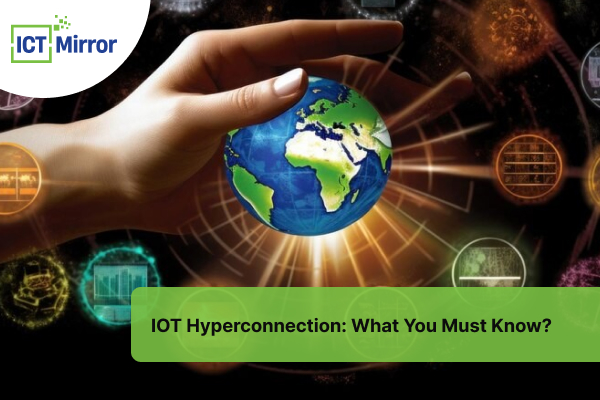 IOT Hyperconnection: What You Must Know?