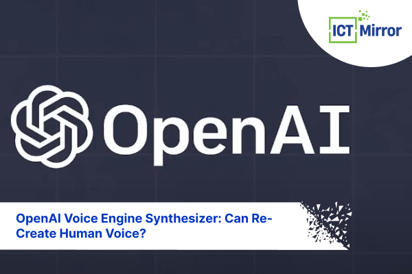 OpenAI Voice Engine Synthesizer: Can Re-Create Human Voice?
