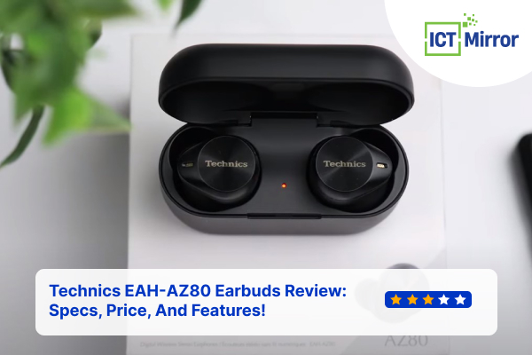 Technics EAH-AZ80 Earbuds Review: Specs, Price, And Features!