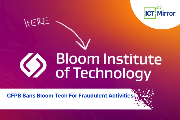 CFPB Bans Bloom Tech For Fraudulent Activities