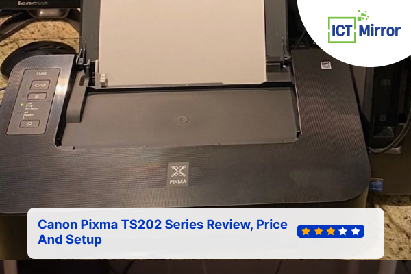 Canon Pixma TS202 Series Review, Price And Setup