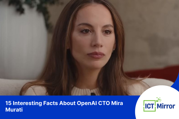 15 Interesting Facts About OpenAI CTO Mira Murati