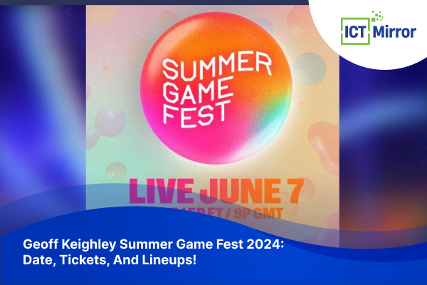 Geoff Keighley Summer Game Fest 2024: Date, Tickets, And Lineups!