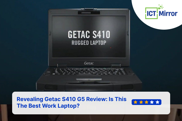 Revealing Getac S410 G5 Review: Is This The Best Work Laptop?