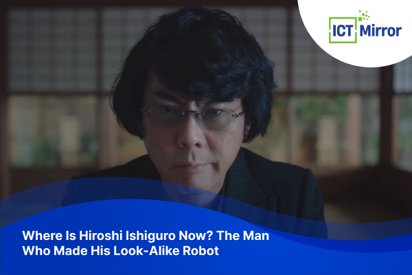 Where Is Hiroshi Ishiguro Now? The Man Who Made His Look-Alike Robot