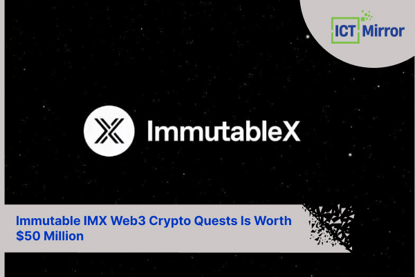 Immutable IMX Web3 Crypto Quests Is Worth $50 Million