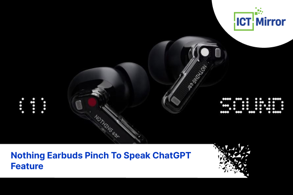 Nothing Earbuds Pinch To Speak ChatGPT Feature
