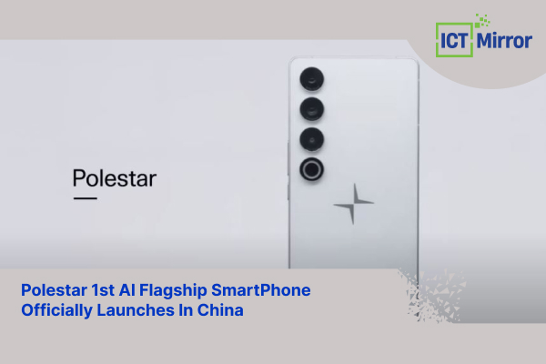 Polestar 1st AI Flagship SmartPhone Officially Launches In China