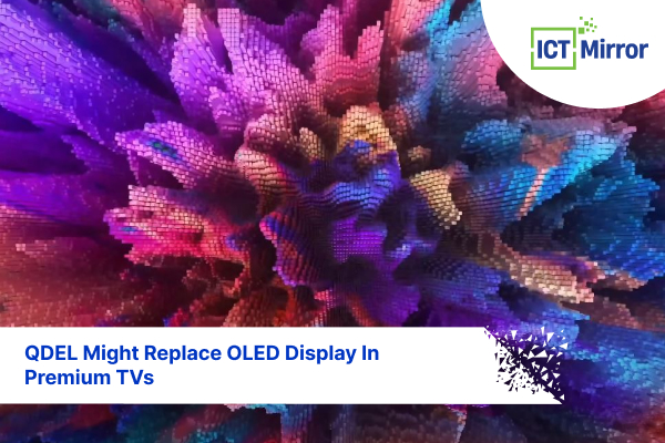 QDEL Might Replace OLED Display In Premium TVs