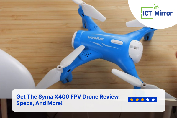Get The Syma X400 FPV Drone Review, Specs, And More!