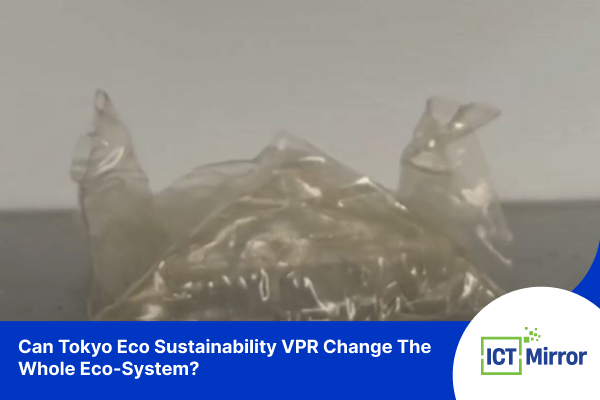 Can Tokyo Eco Sustainability VPR Change The Whole Eco-System?