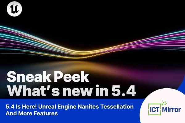 5.4 Is Here! Unreal Engine Nanites Tessellation And More Features