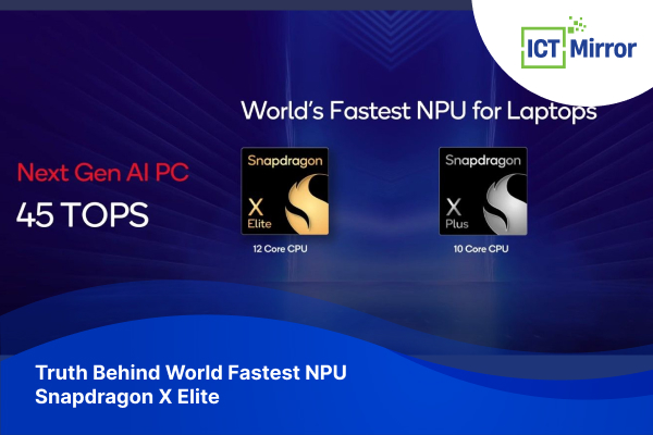 Truth Behind World Fastest NPU Snapdragon X Elite