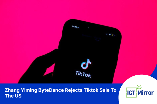 Zhang Yiming ByteDance Rejects Tiktok Sale To The US