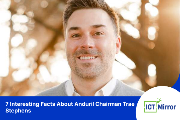 7 Interesting Facts About Anduril Chairman Trae Stephens