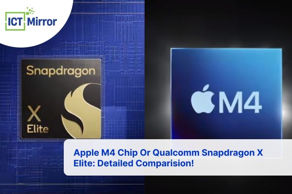 Apple M4 Chip Or Qualcomm Snapdragon X Elite: Detailed Comparision!
