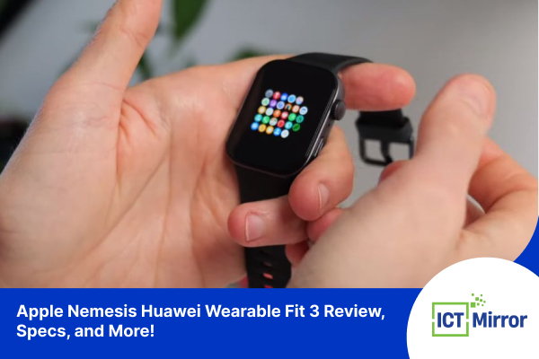 Apple Nemesis Huawei Wearable Fit 3 Review, Specs, and More!