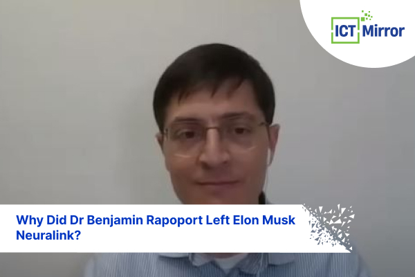 Why Did Dr Benjamin Rapoport Left Elon Musk Neuralink?