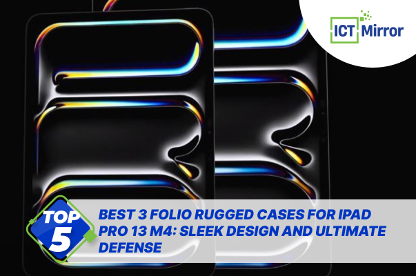 Best 3 Folio Rugged Cases For iPad Pro 13 M4: Sleek Design And Ultimate Defense