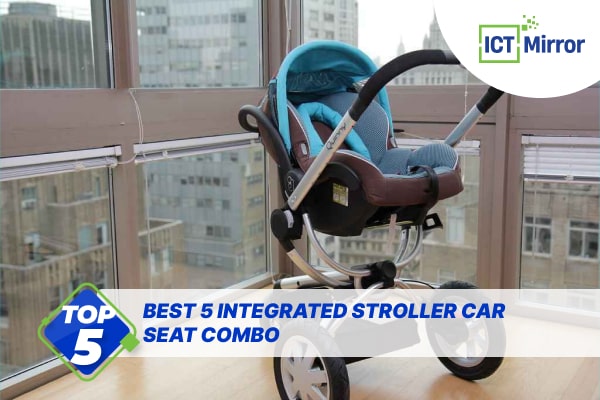 Best 5 Integrated Stroller Car Seat Combo