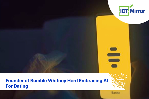 Founder of Bumble Whitney Herd Embracing AI For Dating