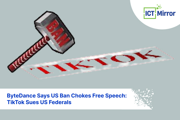 ByteDance Says US Ban Chokes Free Speech: TikTok Sues US Federals