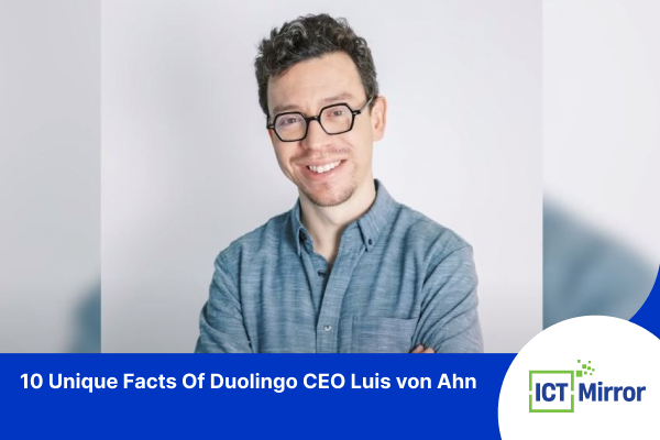 10 Unique Facts Of Duolingo CEO Luis von Ahn