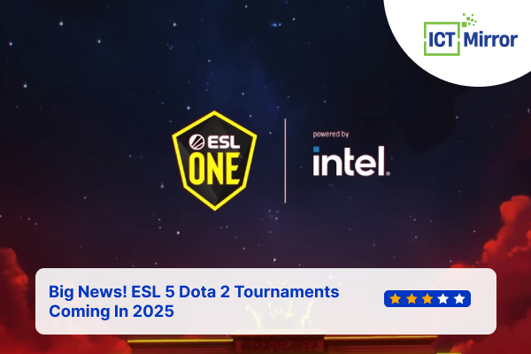 Big News! ESL 5 Dota 2 Tournaments Coming In 2025