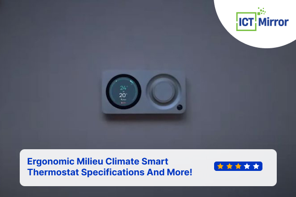 Ergonomic Milieu Smart Thermostat Specs And More!