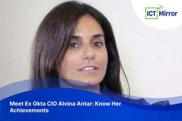 Meet Ex Okta CIO Alvina Antar: Know Her Achievements