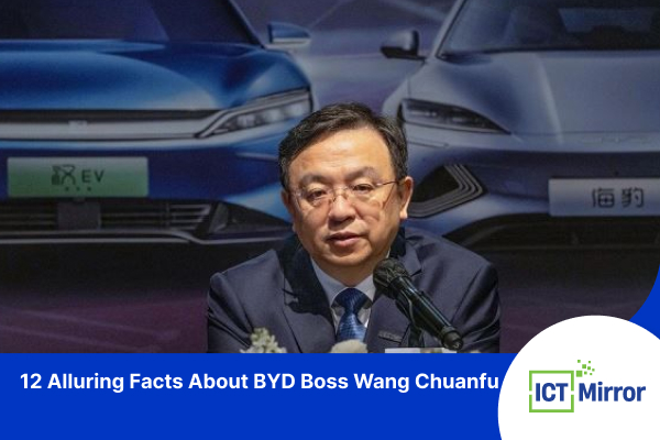 12 Alluring Facts About BYD Boss Wang Chuanfu