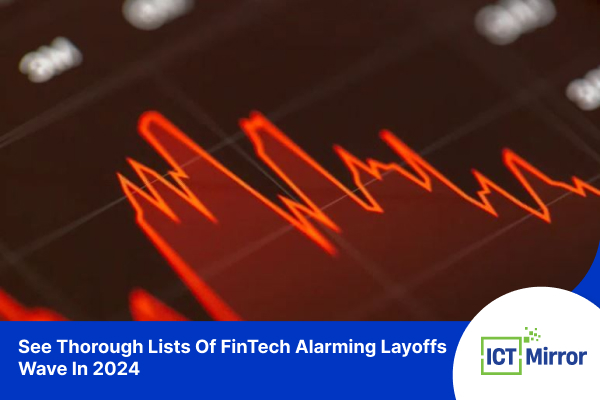 See Thorough Lists Of FinTech Alarming Layoffs Wave In 2024