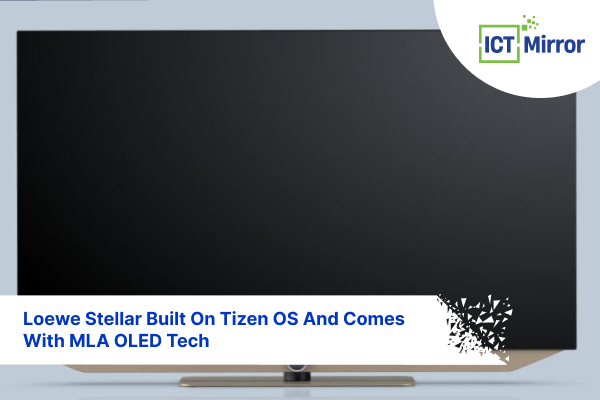 Loewe Stellar Built On Tizen OS And Comes With MLA OLED Tech