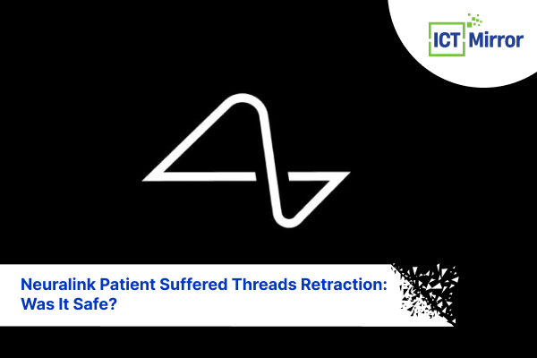Neuralink Patient Suffered Threads Retraction: Was It Safe?