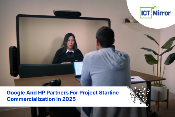 Google And HP Partners For Project Starline Commercialization In 2025