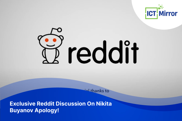 Exclusive Reddit Discussion On Nikita Buyanov Apology!