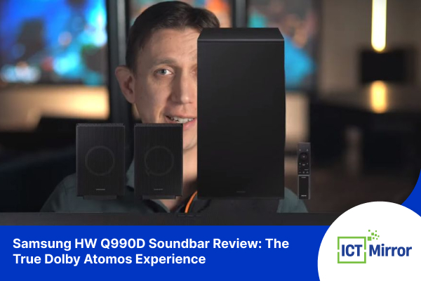 Samsung HW Q990D Soundbar Review: The True Dolby Atmos Experience