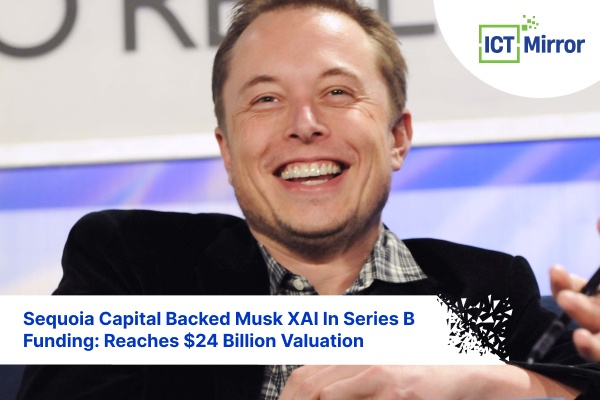 Sequoia Capital Backed Musk XAI In Series B Funding: Reaches $24 Billion Valuation
