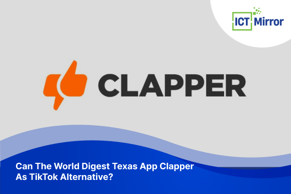Can The World Digest Texas App Clapper As TikTok Alternative?