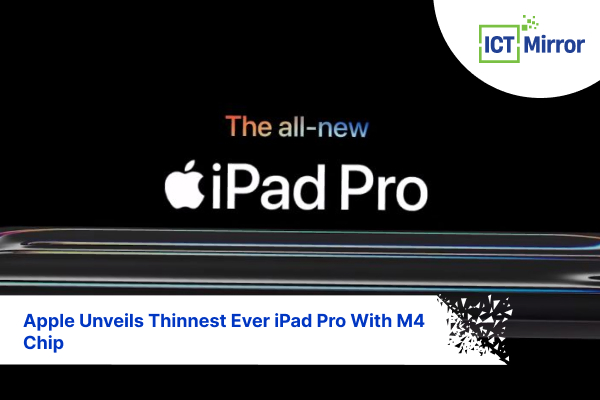 Apple Unveils Thinnest Ever iPad Pro With M4 Chip