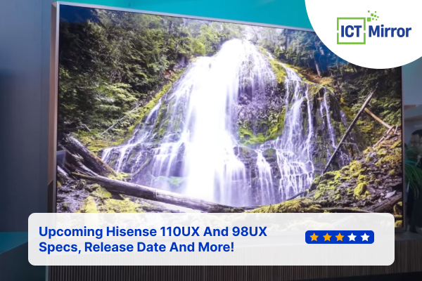 Upcoming Hisense 110UX And 98UX Specs, Release Date And More!