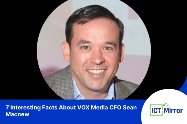 7 Interesting Facts About VOX Media CFO Sean Macnew