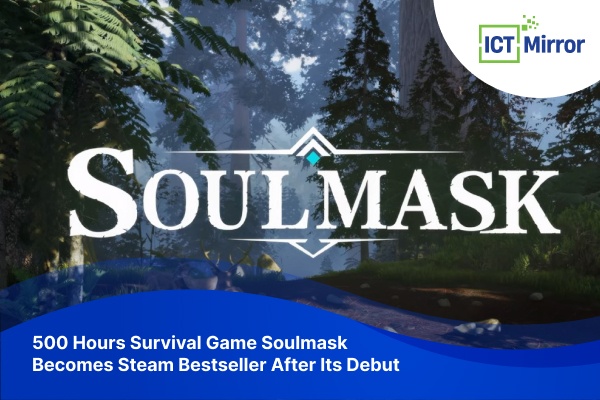 500 Hours Survival Game Soulmask Becomes Steam Bestseller After Its Debut