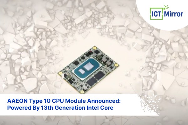 AAEON Type 10 CPU Module Announced: Powered By 13th Generation Intel Core