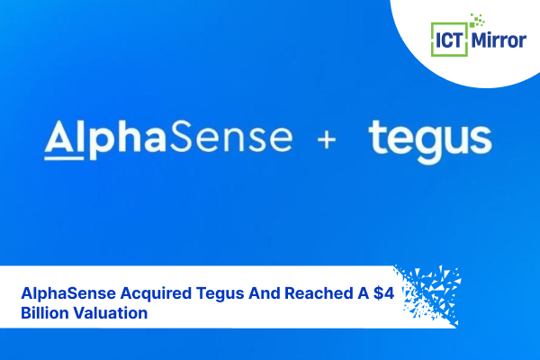 AlphaSense Acquired Tegus And Reached A $4 Billion Valuation