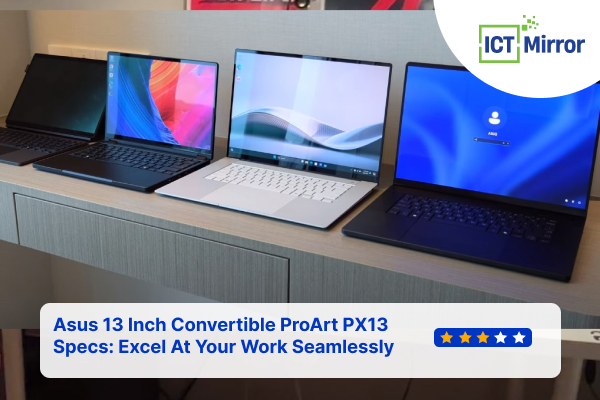 Asus 13 Inch Convertible ProArt PX13 Specs: Excel At Your Work Seamlessly