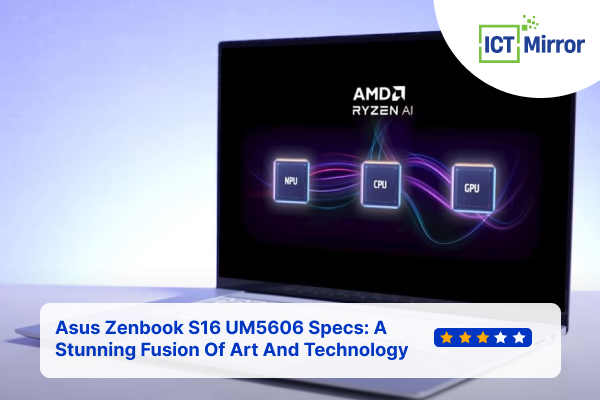 Asus Zenbook S16 UM5606 Specs: A Stunning Fusion Of Art And Technology