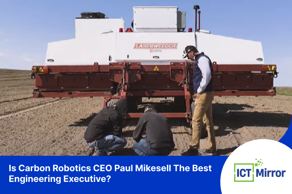 Is Carbon Robotics CEO Paul Mikesell The Best Engineering Executive?